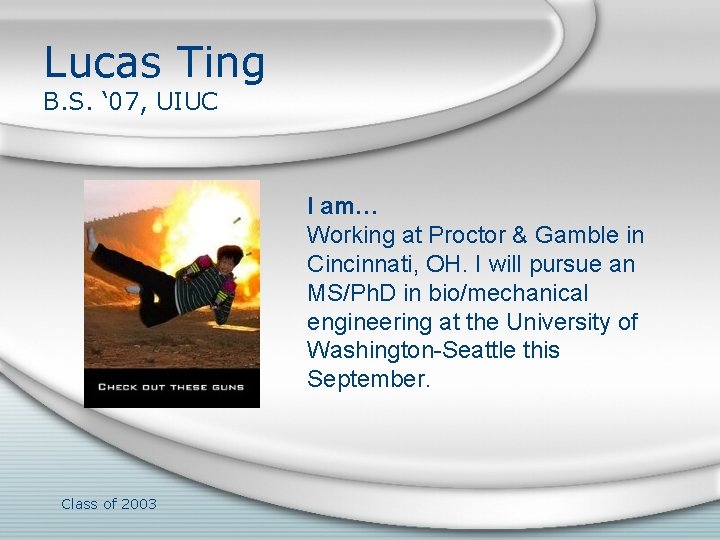 Lucas Ting B. S. ‘ 07, UIUC I am… Working at Proctor & Gamble