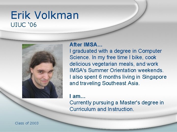 Erik Volkman UIUC ‘ 06 After IMSA… I graduated with a degree in Computer