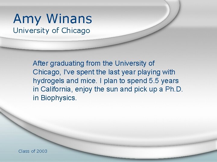 Amy Winans University of Chicago After graduating from the University of Chicago, I've spent