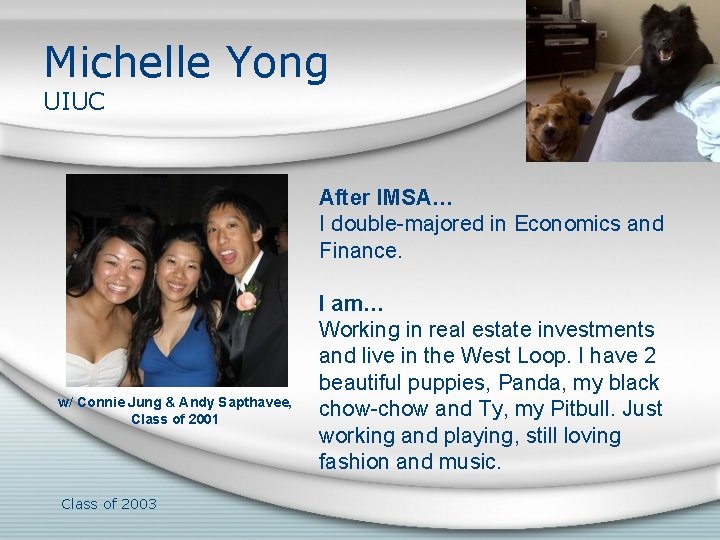 Michelle Yong UIUC After IMSA… I double-majored in Economics and Finance. w/ Connie Jung