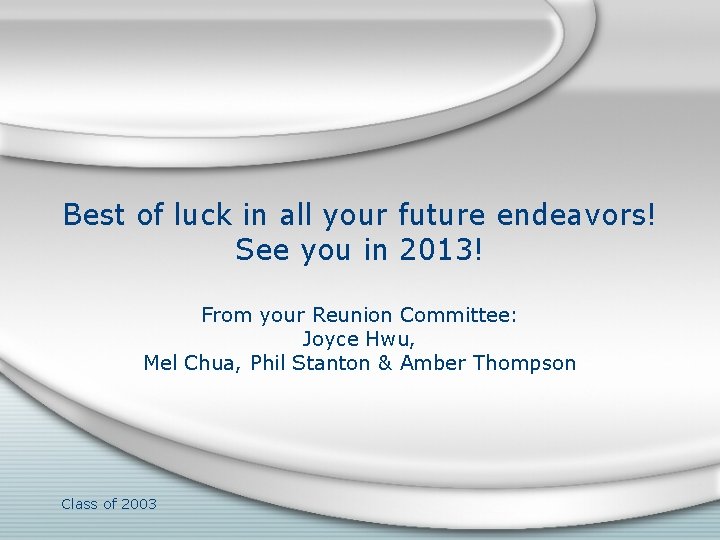 Best of luck in all your future endeavors! See you in 2013! From your