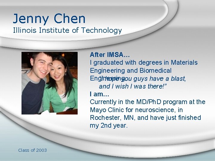 Jenny Chen Illinois Institute of Technology After IMSA… I graduated with degrees in Materials