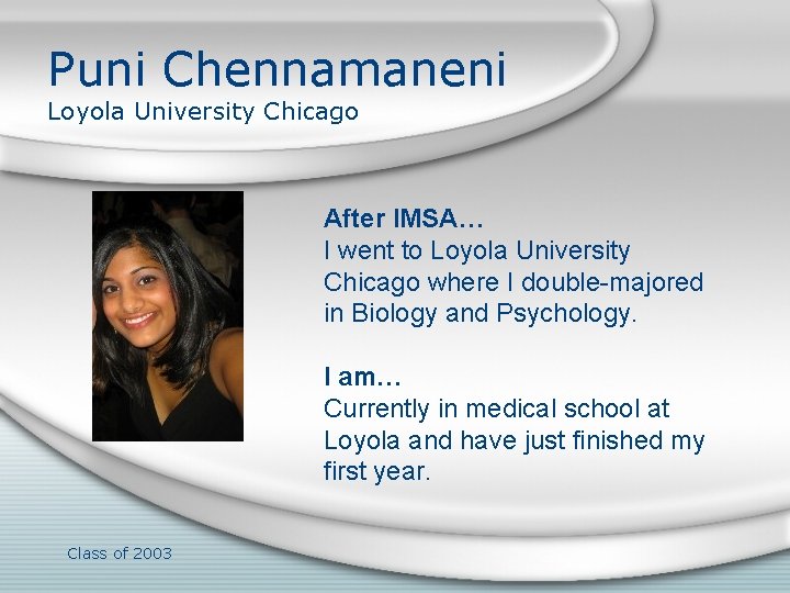 Puni Chennamaneni Loyola University Chicago After IMSA… I went to Loyola University Chicago where