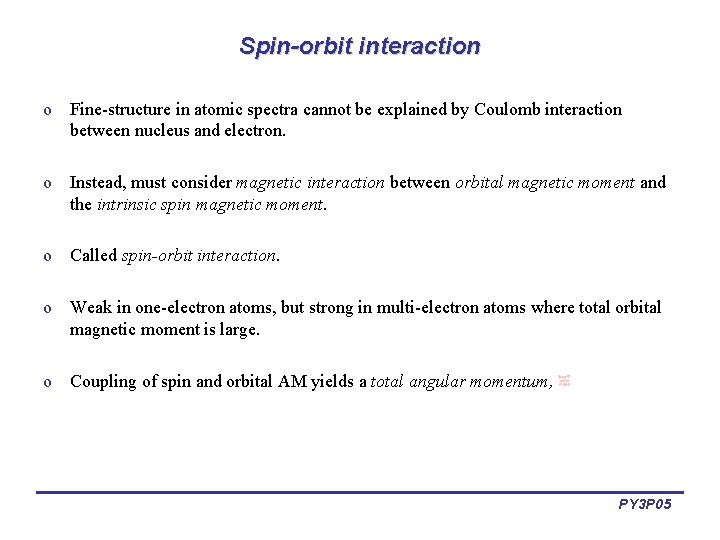 Spin-orbit interaction o Fine-structure in atomic spectra cannot be explained by Coulomb interaction between