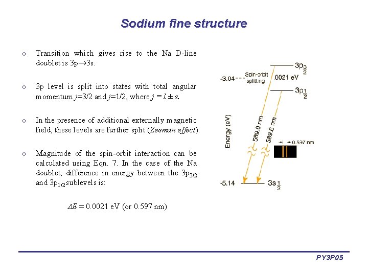 Sodium fine structure o Transition which gives rise to the Na D-line doublet is