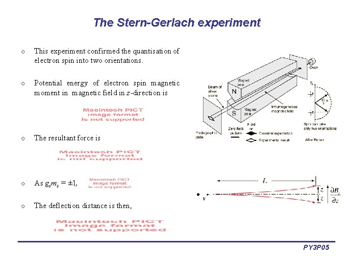 The Stern-Gerlach experiment o This experiment confirmed the quantisation of electron spin into two