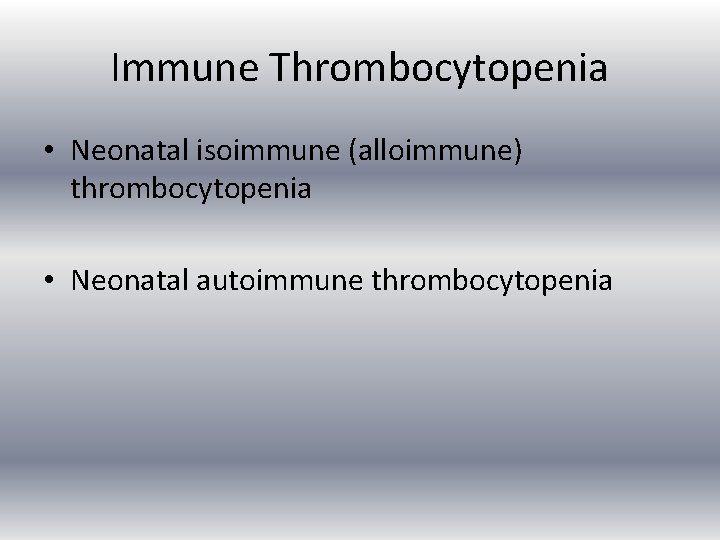 Immune Thrombocytopenia • Neonatal isoimmune (alloimmune) thrombocytopenia • Neonatal autoimmune thrombocytopenia 