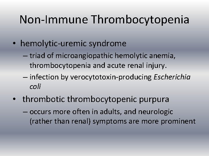 Non Immune Thrombocytopenia • hemolytic uremic syndrome – triad of microangiopathic hemolytic anemia, thrombocytopenia