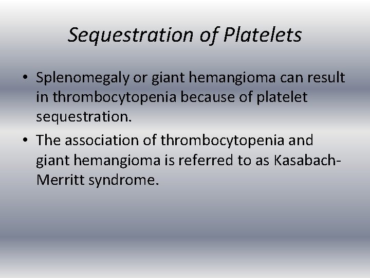 Sequestration of Platelets • Splenomegaly or giant hemangioma can result in thrombocytopenia because of