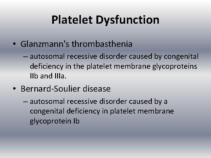 Platelet Dysfunction • Glanzmann's thrombasthenia – autosomal recessive disorder caused by congenital deficiency in