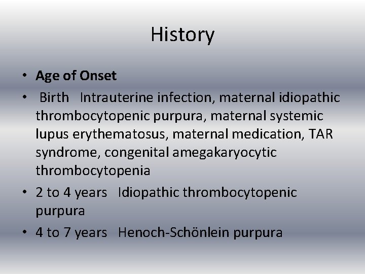 History • Age of Onset • Birth Intrauterine infection, maternal idiopathic thrombocytopenic purpura, maternal