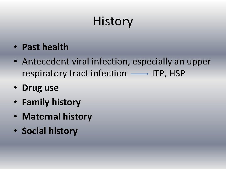 History • Past health • Antecedent viral infection, especially an upper respiratory tract infection