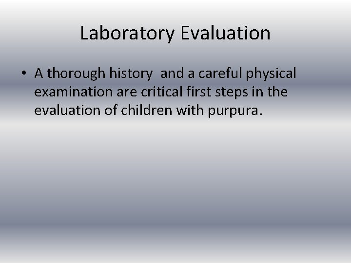 Laboratory Evaluation • A thorough history and a careful physical examination are critical first