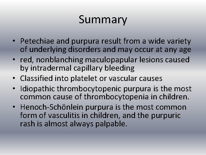 Summary • Petechiae and purpura result from a wide variety of underlying disorders and