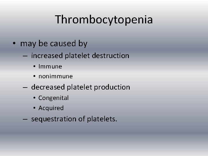 Thrombocytopenia • may be caused by – increased platelet destruction • Immune • nonimmune