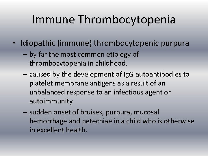 Immune Thrombocytopenia • Idiopathic (immune) thrombocytopenic purpura – by far the most common etiology