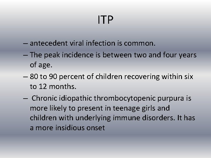 ITP – antecedent viral infection is common. – The peak incidence is between two