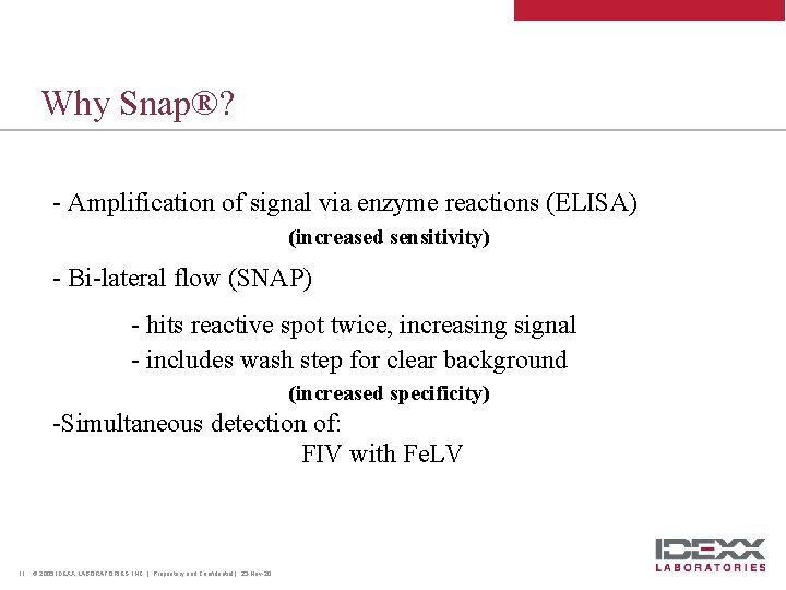 Why Snap®? - Amplification of signal via enzyme reactions (ELISA) (increased sensitivity) - Bi-lateral