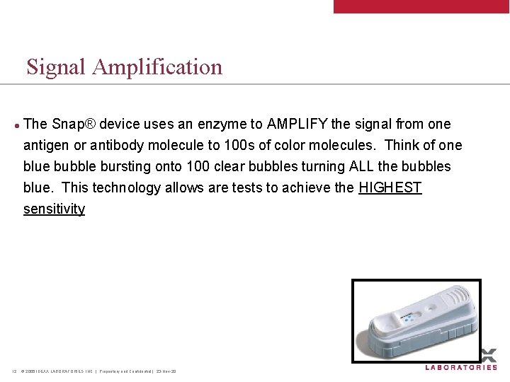 Signal Amplification l The Snap® device uses an enzyme to AMPLIFY the signal from
