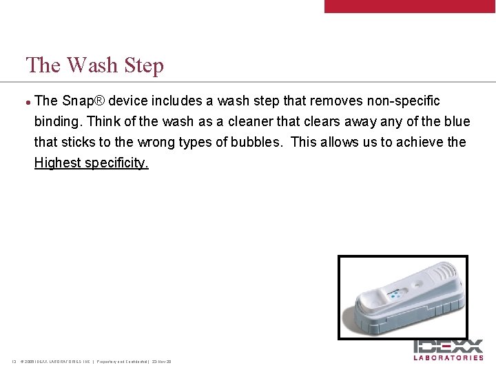 The Wash Step l 13 The Snap® device includes a wash step that removes