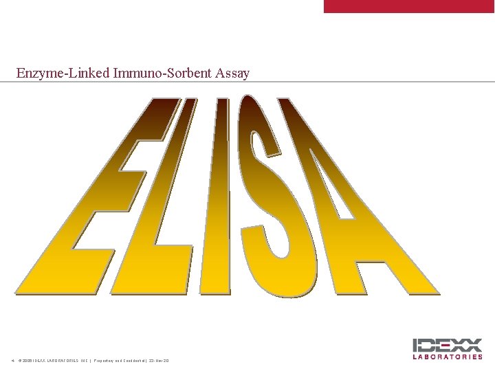 Enzyme-Linked Immuno-Sorbent Assay 4 © 2005 IDEXX LABORATORIES, INC. | Proprietary and Confidential |