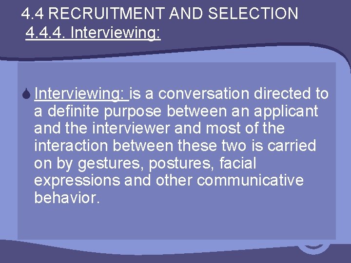 4. 4 RECRUITMENT AND SELECTION 4. 4. 4. Interviewing: S Interviewing: is a conversation