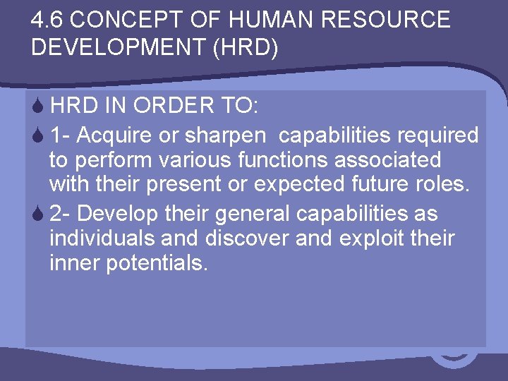 4. 6 CONCEPT OF HUMAN RESOURCE DEVELOPMENT (HRD) S HRD IN ORDER TO: S