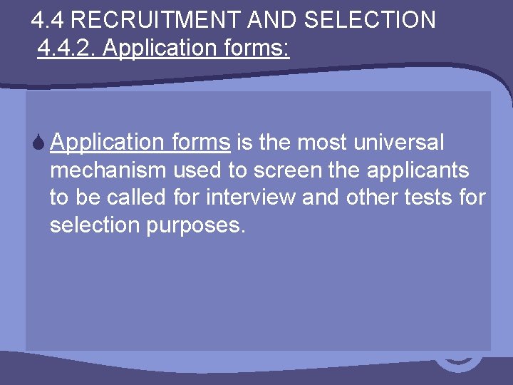 4. 4 RECRUITMENT AND SELECTION 4. 4. 2. Application forms: S Application forms is