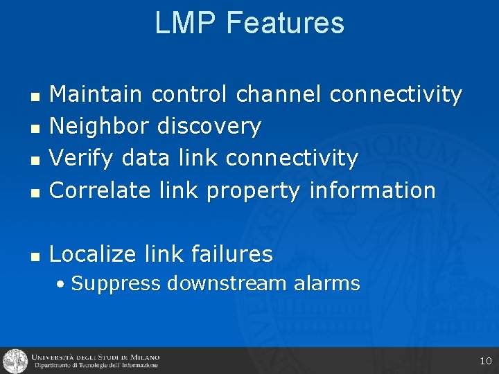 LMP Features n Maintain control channel connectivity Neighbor discovery Verify data link connectivity Correlate