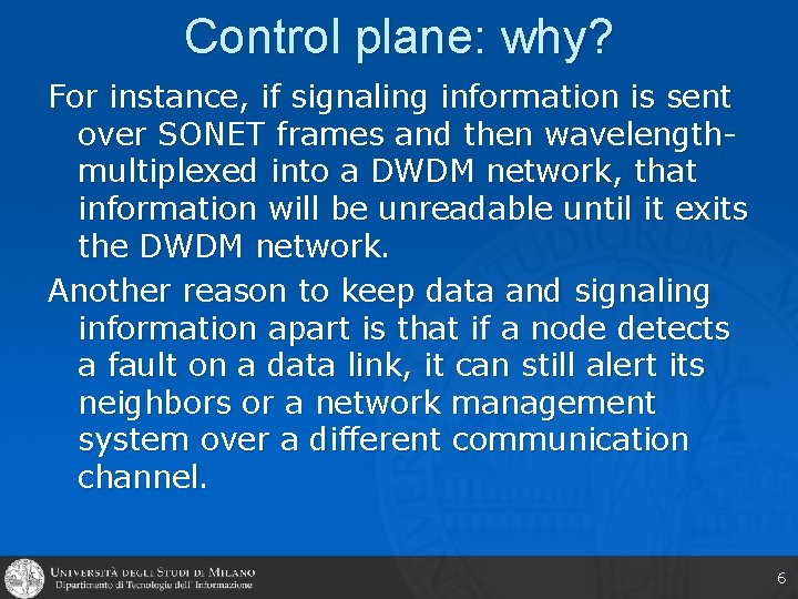 Control plane: why? For instance, if signaling information is sent over SONET frames and