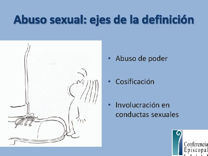 Abuso sexual: ejes de la definición • Abuso de poder • Cosificación • Involucración