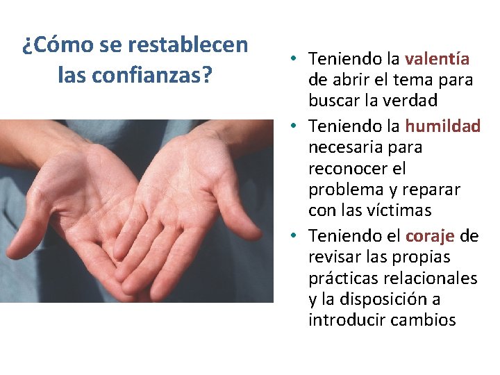 ¿Cómo se restablecen las confianzas? • Teniendo la valentía de abrir el tema para