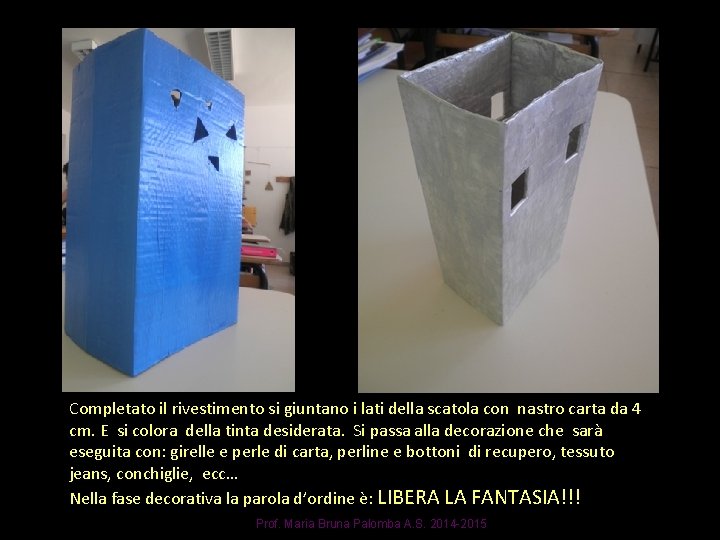 Completato il rivestimento si giuntano i lati della scatola con nastro carta da 4