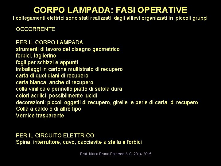 CORPO LAMPADA: FASI OPERATIVE I collegamenti elettrici sono stati realizzati dagli allievi organizzati in