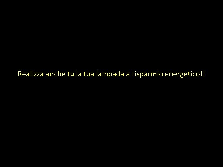 Realizza anche tu la tua lampada a risparmio energetico!! 
