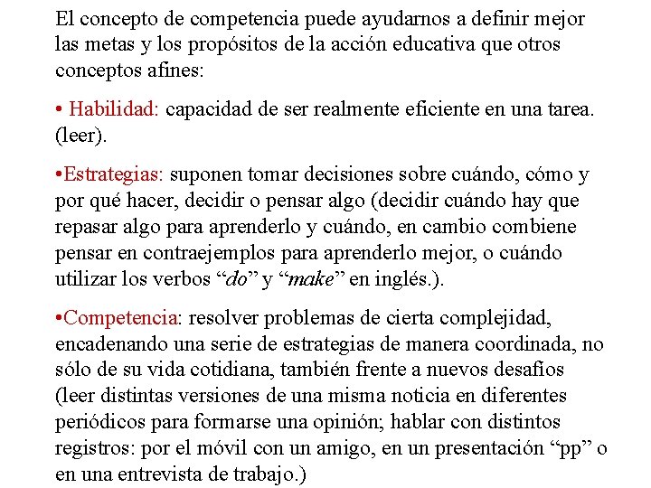 El concepto de competencia puede ayudarnos a definir mejor las metas y los propósitos