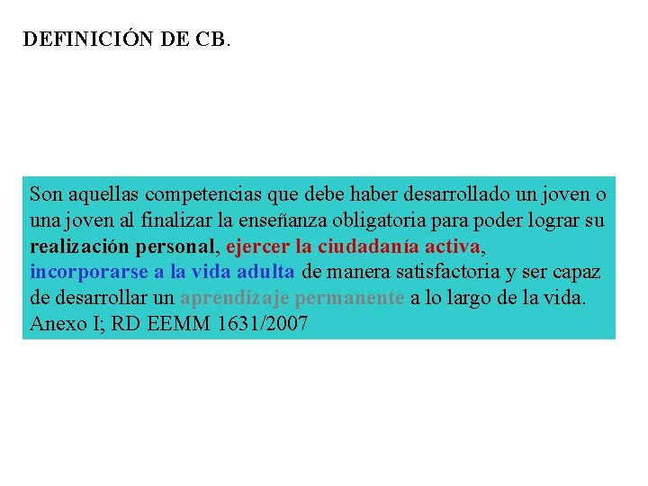 DEFINICIÓN DE CB. Son aquellas competencias que debe haber desarrollado un joven o una