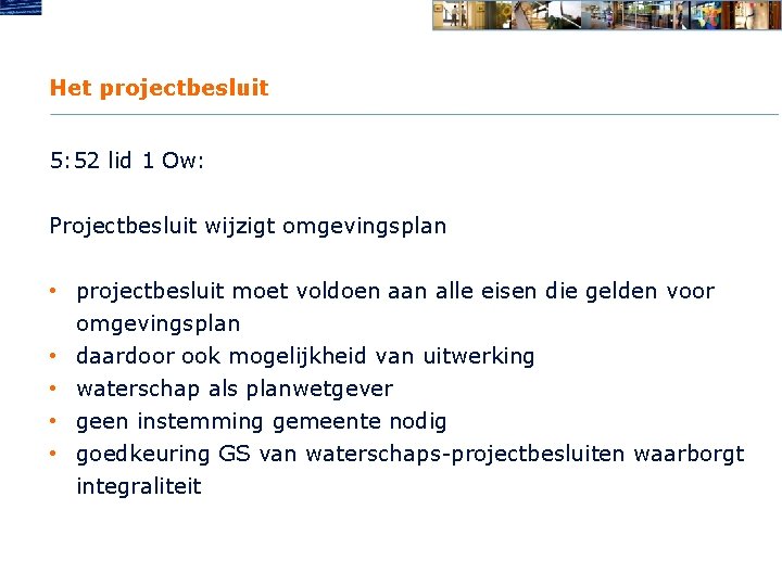 Het projectbesluit 5: 52 lid 1 Ow: Projectbesluit wijzigt omgevingsplan • projectbesluit moet voldoen