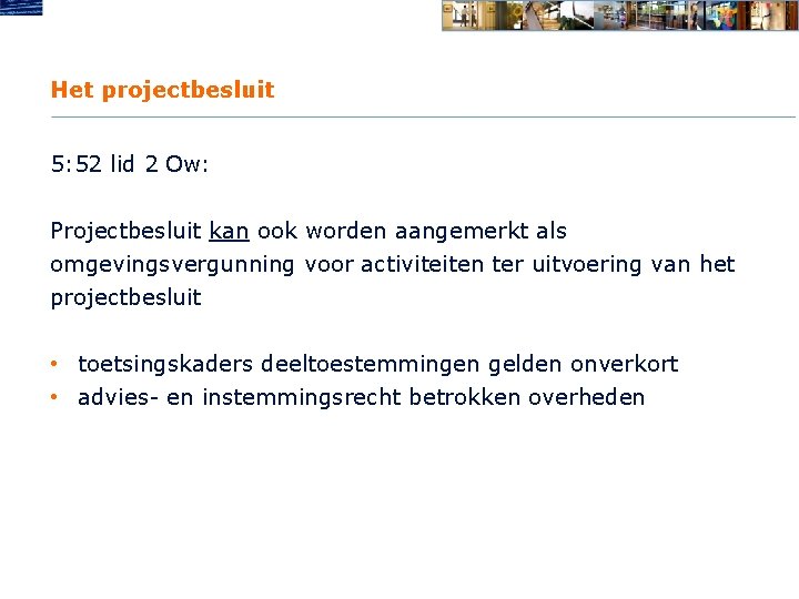 Het projectbesluit 5: 52 lid 2 Ow: Projectbesluit kan ook worden aangemerkt als omgevingsvergunning
