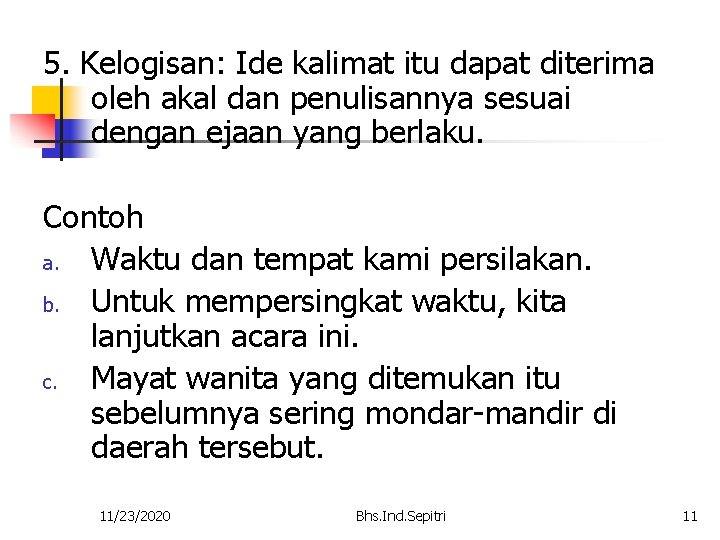 5. Kelogisan: Ide kalimat itu dapat diterima oleh akal dan penulisannya sesuai dengan ejaan