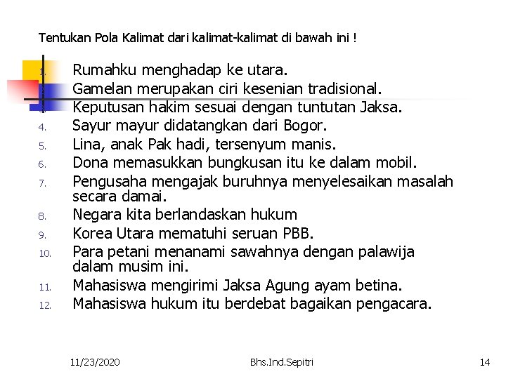 Tentukan Pola Kalimat dari kalimat-kalimat di bawah ini ! 1. 2. 3. 4. 5.