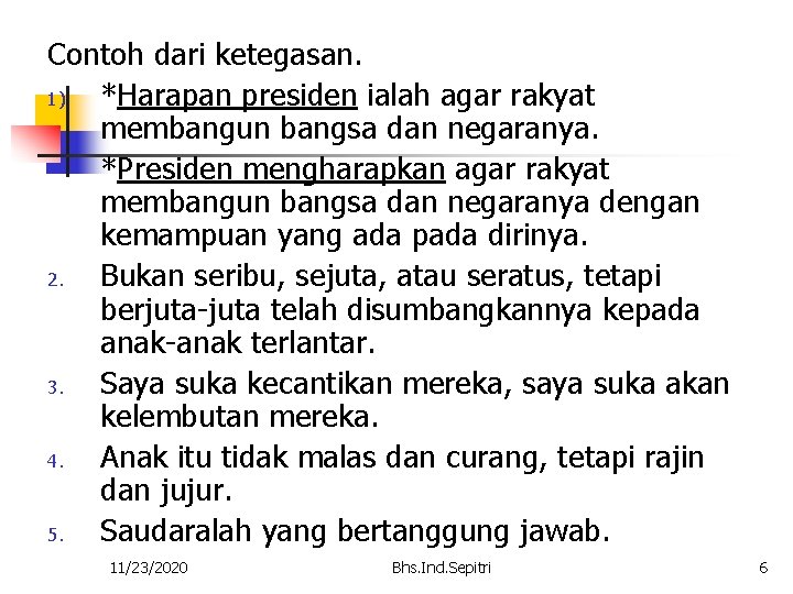 Contoh dari ketegasan. 1) *Harapan presiden ialah agar rakyat membangun bangsa dan negaranya. *Presiden