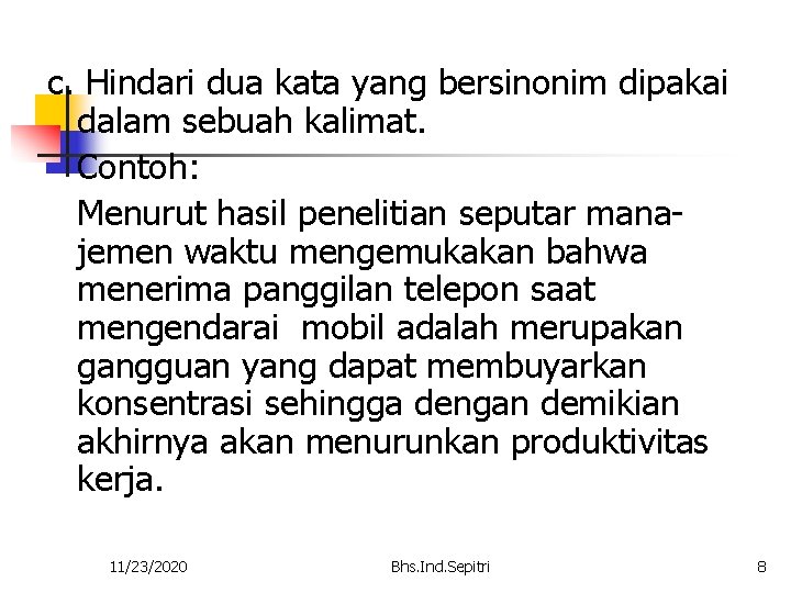 c. Hindari dua kata yang bersinonim dipakai dalam sebuah kalimat. Contoh: Menurut hasil penelitian