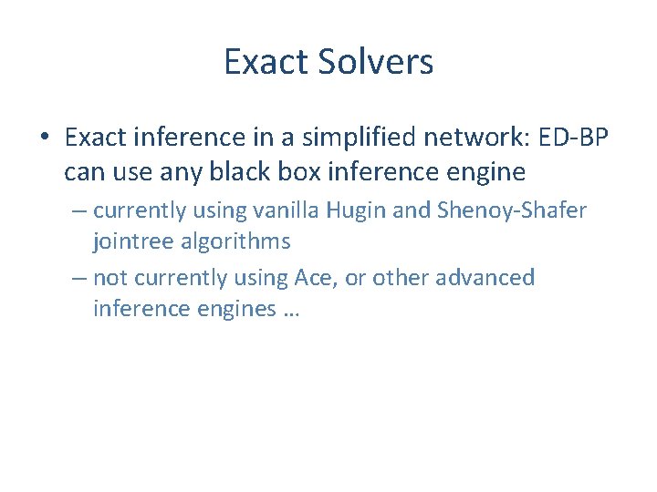 Exact Solvers • Exact inference in a simplified network: ED-BP can use any black