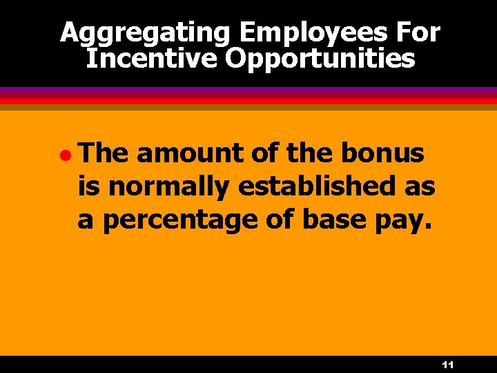 Aggregating Employees For Incentive Opportunities l The amount of the bonus is normally established