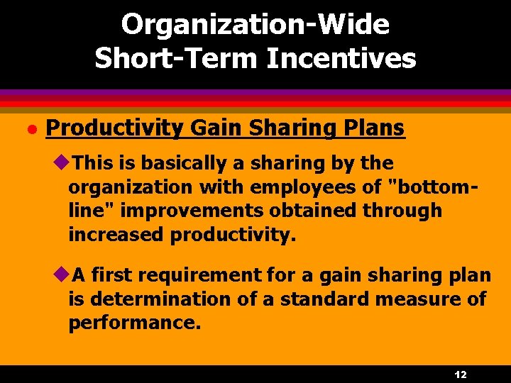 Organization-Wide Short-Term Incentives l Productivity Gain Sharing Plans u. This is basically a sharing