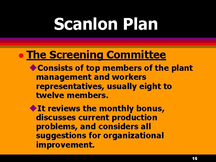 Scanlon Plan l The Screening Committee u. Consists of top members of the plant