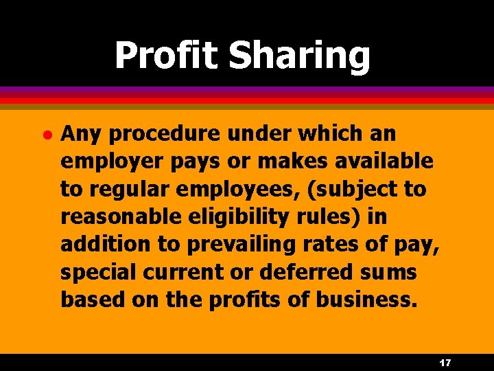 Profit Sharing l Any procedure under which an employer pays or makes available to