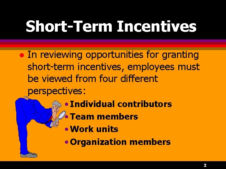 Short-Term Incentives l In reviewing opportunities for granting short-term incentives, employees must be viewed