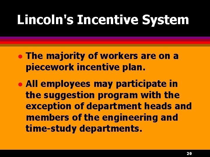 Lincoln's Incentive System l The majority of workers are on a piecework incentive plan.